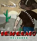 Dr. Neubauer *Desperado Reloaded